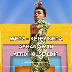 Wegz - Keify Keda (Ayman Awad Afro House Edit)