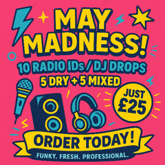 MAY MADNESS - £25 10 x ID PACKAGE DEAL ¦ DJ DROPS ¦ RADIO SHOWS ¦ PODCASTS
