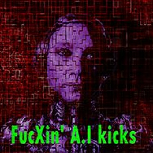 FucXin' A.I Kicks