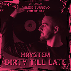 Dirty Till Late by Hrystem at Xtreme Bar, Veliko Tarnovo 26.04.25
