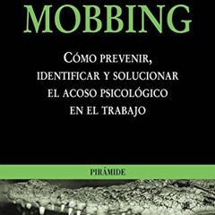 [ACCESS] [EBOOK EPUB KINDLE PDF] Mobbing: Cómo prevenir, identificar y solucionar el
