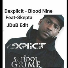 Dexplicit - Blood Nine Feat - Skepta - JDuB Edit