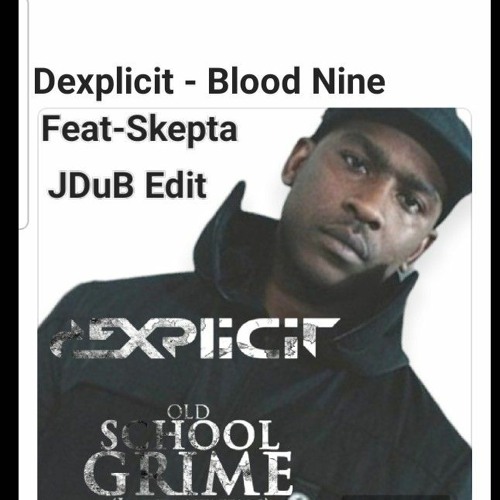 Dexplicit - Blood Nine Feat - Skepta - JDuB Edit
