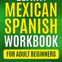 Read KINDLE PDF EBOOK EPUB Learn Mexican Spanish for Adult Beginners Workbook: Speak Mexican Spanish