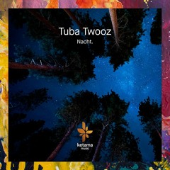 PREMIERE: Tuba Twooz — Nacht. (Original Mix) [Ketama Records]