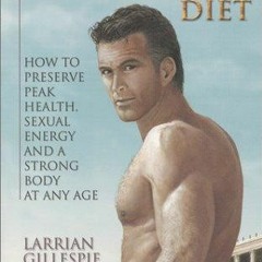PDF Read Online The Gladiator Diet: How to Preserve Peak Health, Sexual Energy a