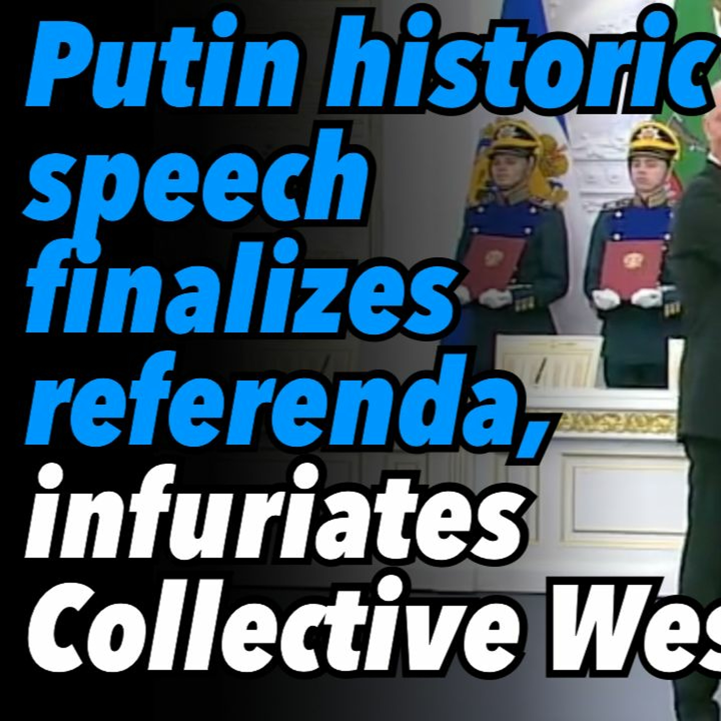 Putin's historic speech finalizes referenda, infuriates Collective West