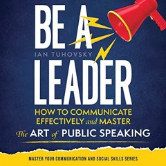 ✔️ Read Be a Leader: How to Communicate Effectively and Master the Art of Public Speaking (Maste