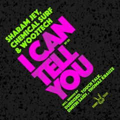 Sharam Jey, Chemical Surf & Woo2tech - I Can Tell You (Touchtalk Rmx)[OUT NOW]