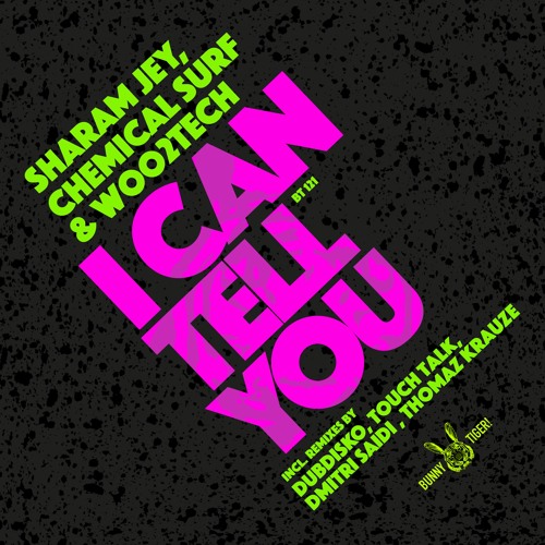 Sharam Jey, Chemical Surf & Woo2tech - I Can Tell You (Touchtalk Rmx)[OUT NOW]
