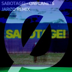 SABOTOGE! // On Planets Jarød Remix