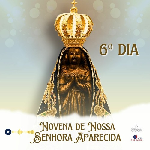 6º DIA NOVENA DE NOSSA SENHORA APARECIDA - 08/10/2023