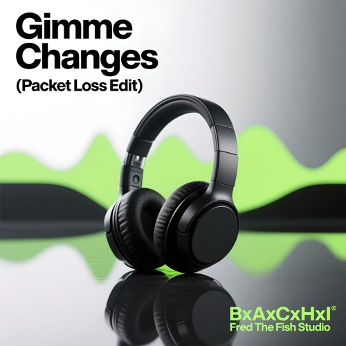 Gimme Changes (Packet Loss Edit)