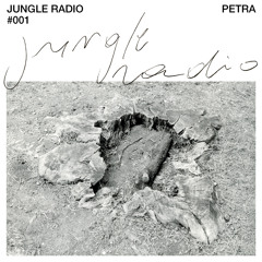 Jungle Radio #001: Petra