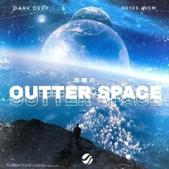 DARK DEEP & Reyes Avem - Outter Space