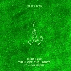 Chris Lake Feat. Alexis Roberts - Turn Off The Lights (Green Ketchup Remix)