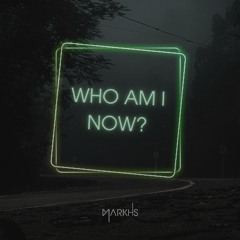 Markhs - Who am I now