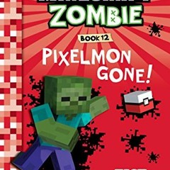 [Get] EBOOK 📋 Diary of a Minecraft Zombie Book 12: Pixelmon Gone! by  Zack Zombie [E