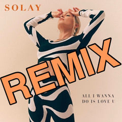 All I wanna do is love U (Remix)