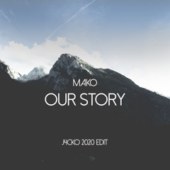 Mako - Our Story (J4CKO 2020 Edit)