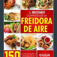 Ebook PDF  🌟 EL RECETARIO COMPLETO DE LA FREIDORA DE AIRE: 150 RECETAS PARA PLATOS DELICIOSOS, FÁC