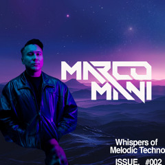 MARCO MANI | Issue #002 - Whispers of Melodic Techno