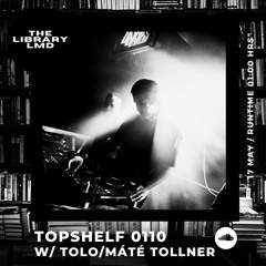 The Library LMD Presents Topshelf 0110 w/ Tolo/Máté Tollner