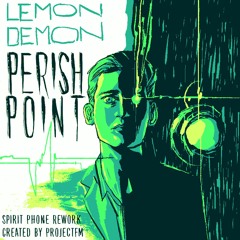 Lemon Demon - Perish Point (Spirit Phone Rework)