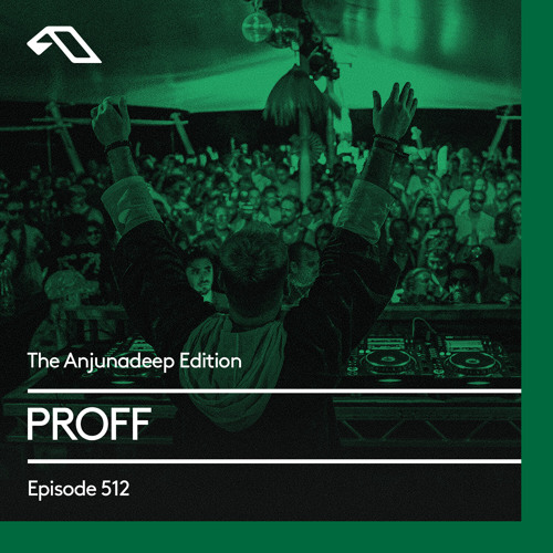 PROFF - The Anjunadeep Edition 512 2024-08-08