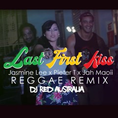 DJ Red x Jasmine x Pieter T x Jah Maoii - Last First Kiss [Reggae Remix]
