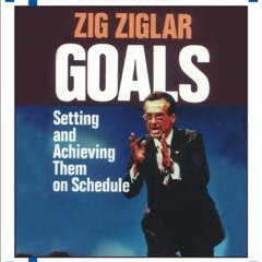 VIEW [EPUB KINDLE PDF EBOOK] Goals: Setting And Achieving Them On Schedule by  Zig Zi