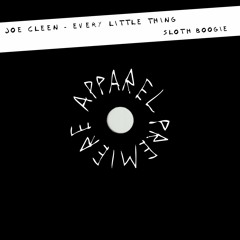 APPAREL PREMIERE: Joe Cleen - Every Little Thing [Sloth Boogie]