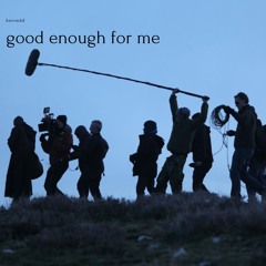 Good Enough For Me