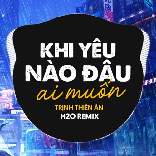 Stream Khi Yêu Nào Đâu Ai Muốn (Remix Deep House) by H2O Remix | Listen ...