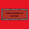 Circoloco Radio 370 - Beltran DJ mix artwork - Electronic music tracklist cover image