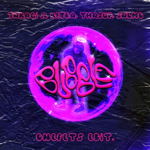 Takagi & Ketra, Thasup, Salmo - Bubble (onefetS Edit.) -Pitched For Copyright-
