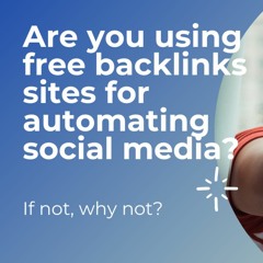 Are you using free backlinks sites for automating social media?