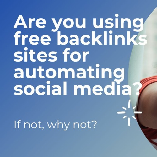 Are you using free backlinks sites for automating social media?