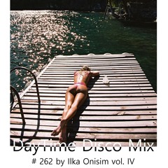 DayTime Disco Mix # 262 by Ilka Onisim vol. IV