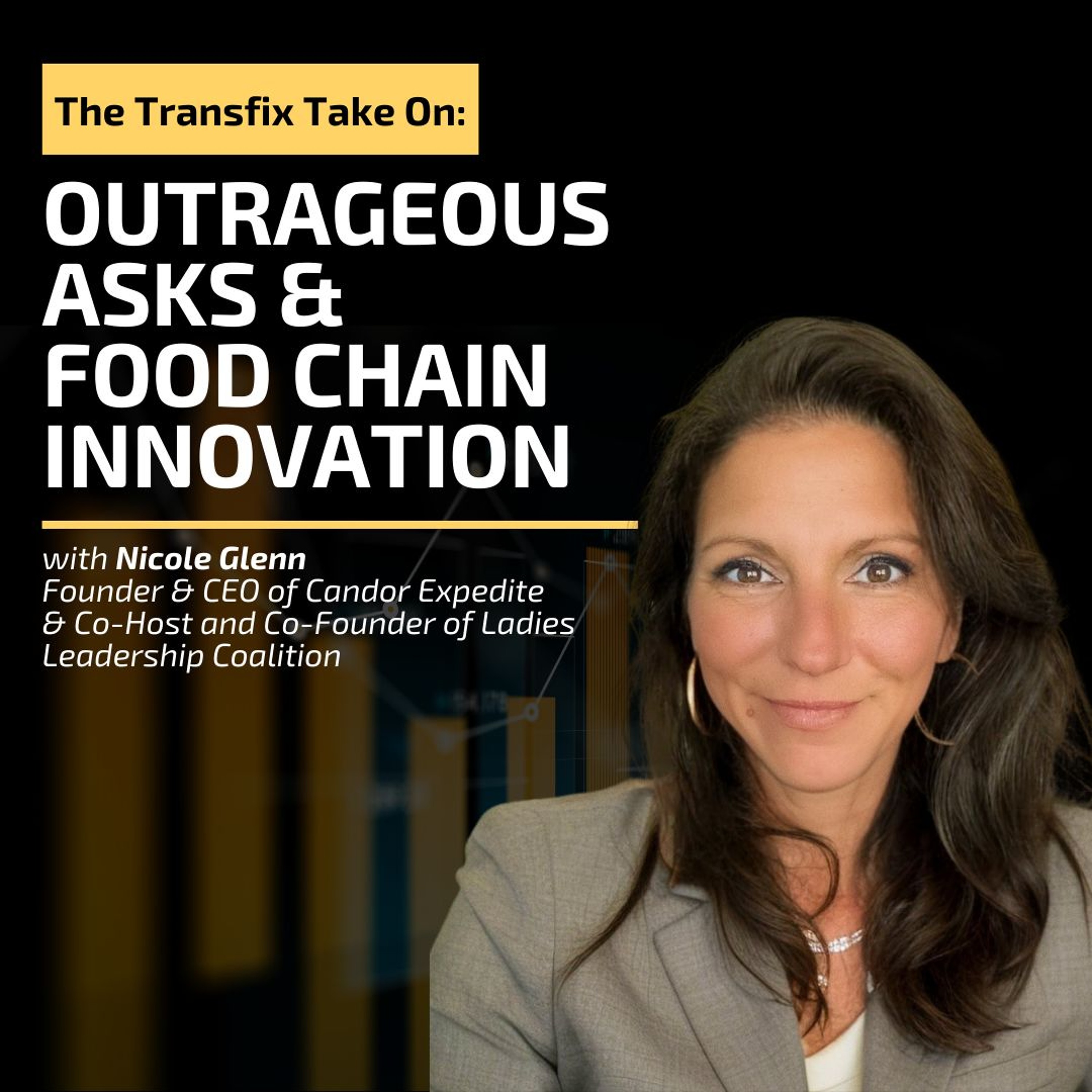 The Transfix Take On: Outrageous Asks & Food Chain Innovation feat. Nicole Glenn, Candor Expedite episode artwork