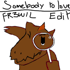 SOMEBODY TO LOVE (FR3WIL EDIT)