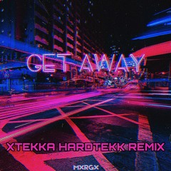 Get Away - MXRGX HARDTEKK REMIX