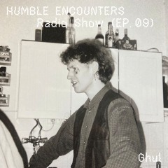 Humble Encounters Radio Show (EP. 09) - Ghul