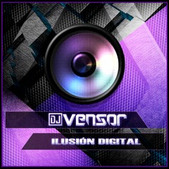 Dj Vensor - Ilusión Digital