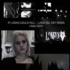 If Looks Could Kill w Lana del rey (NAU edit)
