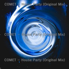 COMET - House Party (Original Mix)