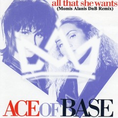 Ace Of Base - All That She Wants (Momis Alanis Drum N Bass Remix)