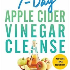 PDF/READ 7-Day Apple Cider Vinegar Cleanse: Lose Up to 15 Pounds in 7 Days and Turn