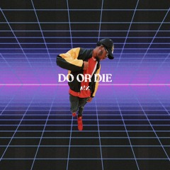 DO OR DIE