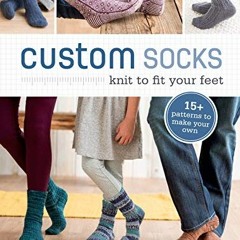 Access PDF EBOOK EPUB KINDLE Custom Socks: Knit to Fit Your Feet by  Kate Atherley 💘